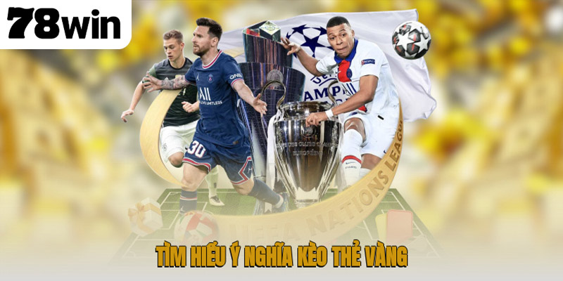 Khám Phá Chi Tiết Kèo Thẻ Vàng 78win Bí Quyết Soi Chuẩn Xác 2 Tìm hiểu ý nghĩa kèo thẻ vàng